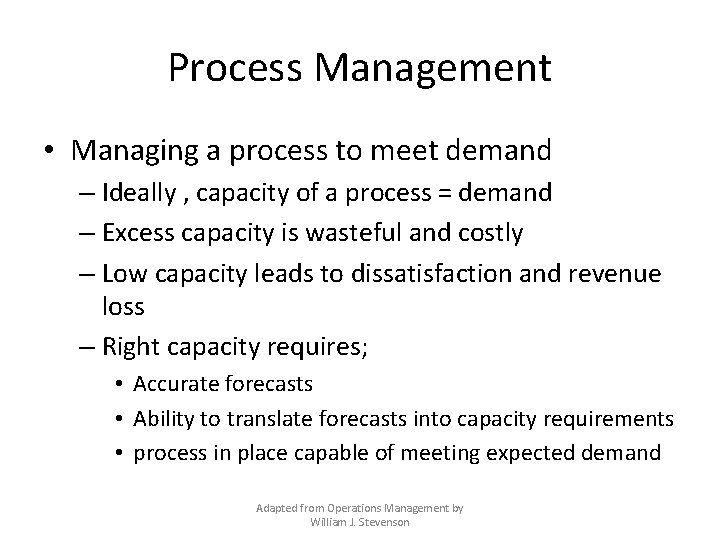 Process Management • Managing a process to meet demand – Ideally , capacity of