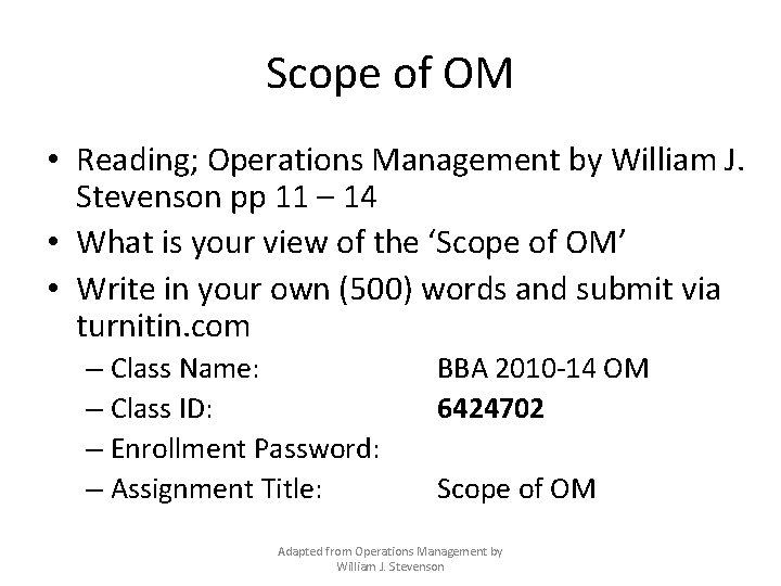 Scope of OM • Reading; Operations Management by William J. Stevenson pp 11 –