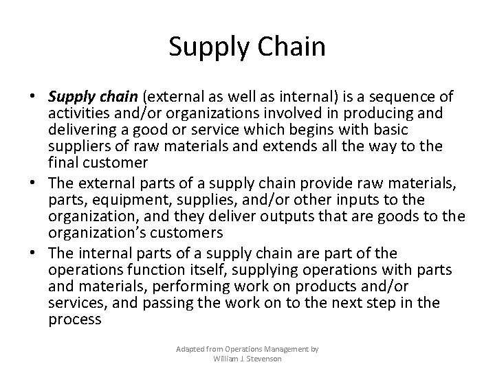 Supply Chain • Supply chain (external as well as internal) is a sequence of