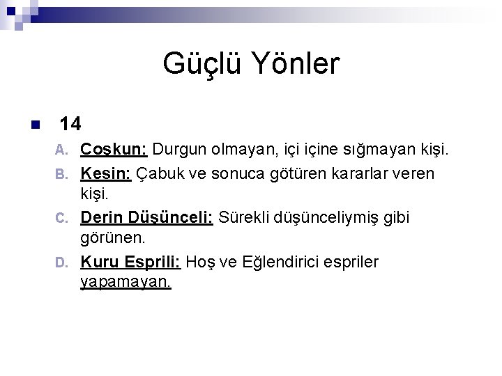 Güçlü Yönler n 14 Coşkun: Durgun olmayan, içine sığmayan kişi. B. Kesin: Çabuk ve