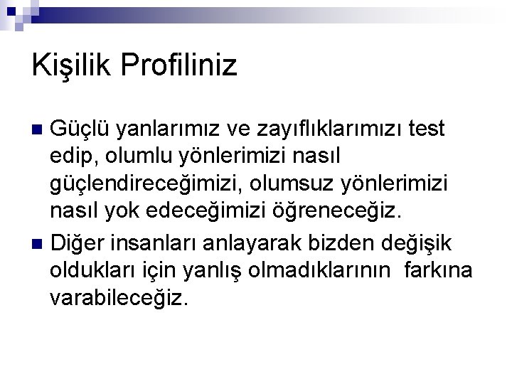 Kişilik Profiliniz Güçlü yanlarımız ve zayıflıklarımızı test edip, olumlu yönlerimizi nasıl güçlendireceğimizi, olumsuz yönlerimizi