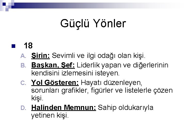 Güçlü Yönler n 18 Şirin: Sevimli ve ilgi odağı olan kişi. B. Başkan, Şef: