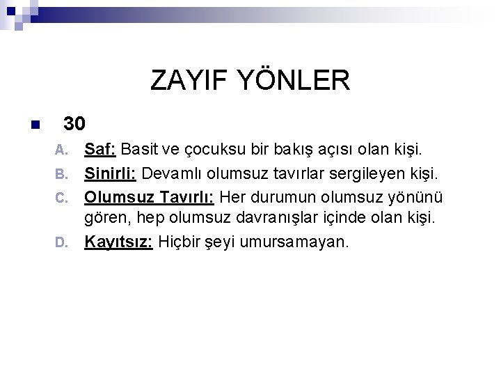 ZAYIF YÖNLER n 30 Saf: Basit ve çocuksu bir bakış açısı olan kişi. B.