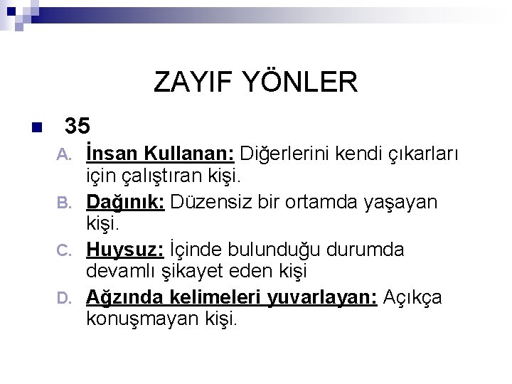 ZAYIF YÖNLER n 35 İnsan Kullanan: Diğerlerini kendi çıkarları için çalıştıran kişi. B. Dağınık: