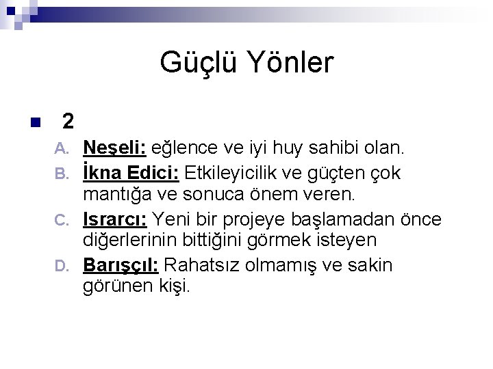 Güçlü Yönler n 2 Neşeli: eğlence ve iyi huy sahibi olan. B. İkna Edici: