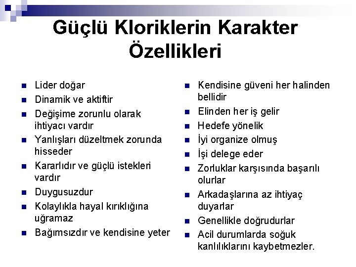 Güçlü Kloriklerin Karakter Özellikleri n n n n Lider doğar Dinamik ve aktiftir Değişime