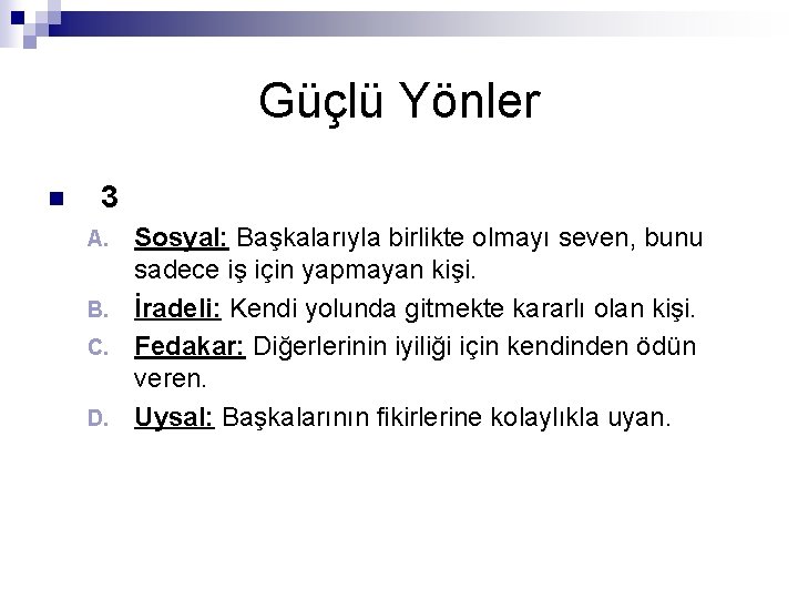 Güçlü Yönler n 3 Sosyal: Başkalarıyla birlikte olmayı seven, bunu sadece iş için yapmayan