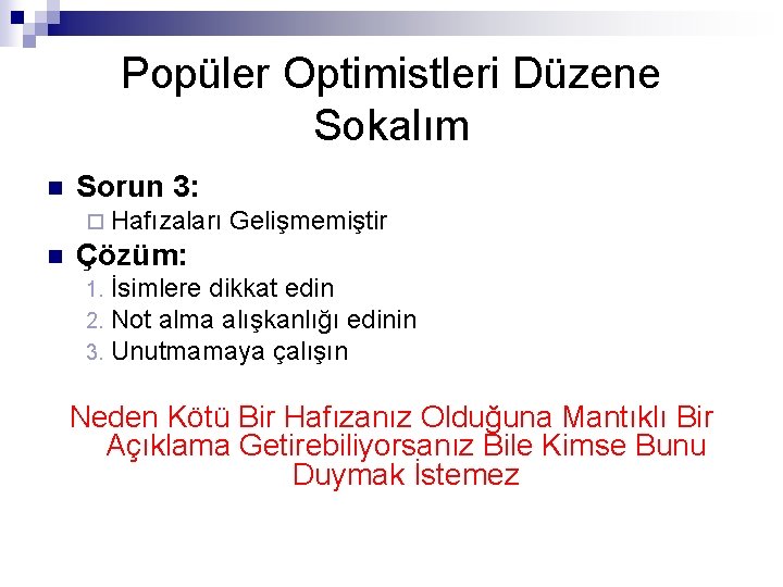 Popüler Optimistleri Düzene Sokalım n Sorun 3: ¨ Hafızaları n Gelişmemiştir Çözüm: 1. 2.