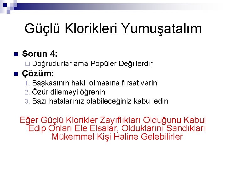 Güçlü Klorikleri Yumuşatalım n Sorun 4: ¨ Doğrudurlar n ama Popüler Değillerdir Çözüm: 1.