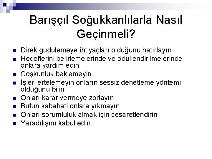 Barışçıl Soğukkanlılarla Nasıl Geçinmeli? n n n n Direk güdülemeye ihtiyaçları olduğunu hatırlayın Hedeflerini