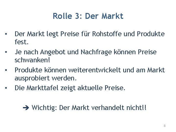 Rolle 3: Der Markt • • Der Markt legt Preise für Rohstoffe und Produkte