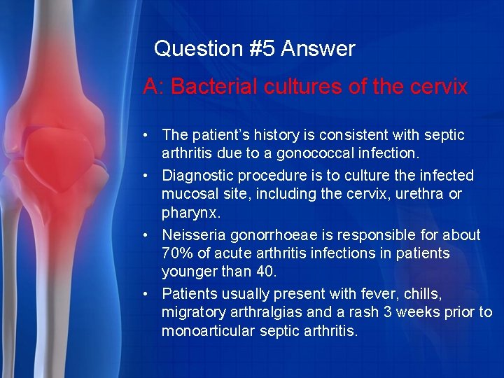 Question #5 Answer A: Bacterial cultures of the cervix • The patient’s history is