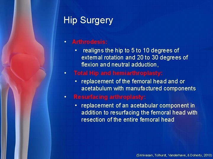 Hip Surgery • Arthrodesis: • realigns the hip to 5 to 10 degrees of