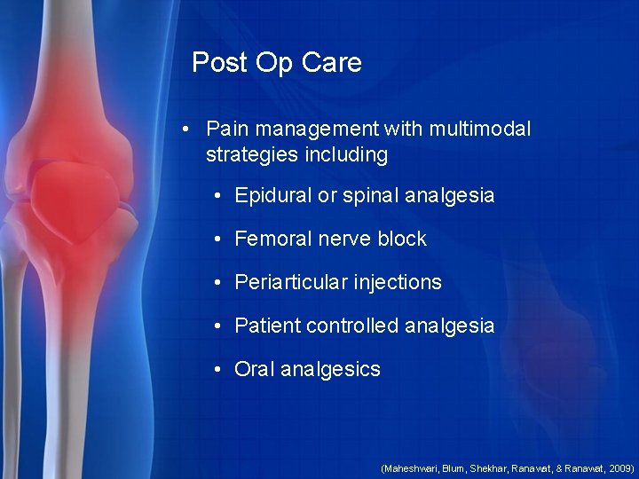 Post Op Care • Pain management with multimodal strategies including • Epidural or spinal