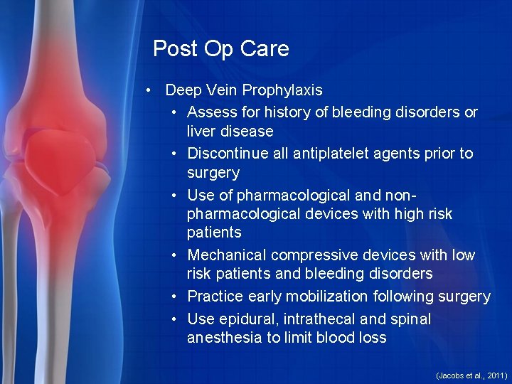 Post Op Care • Deep Vein Prophylaxis • Assess for history of bleeding disorders