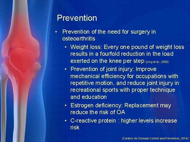 Prevention • Prevention of the need for surgery in osteoarthritis • Weight loss: Every