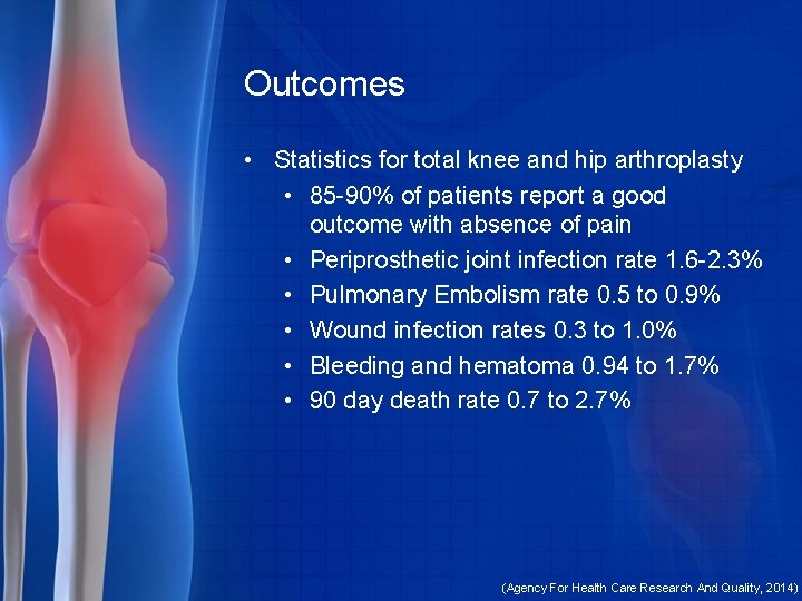 Outcomes • Statistics for total knee and hip arthroplasty • 85 -90% of patients