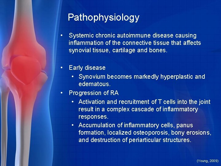 Pathophysiology • Systemic chronic autoimmune disease causing inflammation of the connective tissue that affects