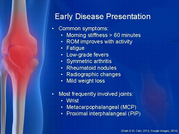 Early Disease Presentation • Common symptoms: • Morning stiffness > 60 minutes • ROM