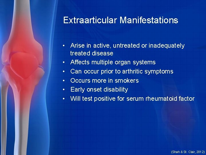 Extraarticular Manifestations • Arise in active, untreated or inadequately treated disease • Affects multiple