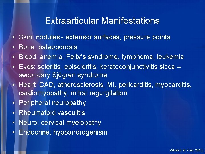 Extraarticular Manifestations • • • Skin: nodules - extensor surfaces, pressure points Bone: osteoporosis