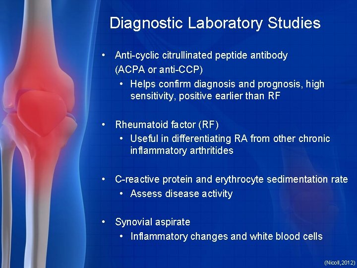 Diagnostic Laboratory Studies • Anti-cyclic citrullinated peptide antibody (ACPA or anti-CCP) • Helps confirm