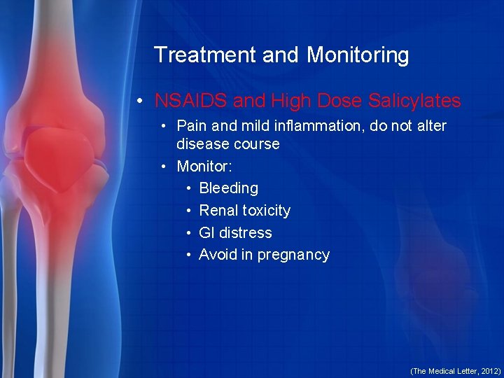 Treatment and Monitoring • NSAIDS and High Dose Salicylates • Pain and mild inflammation,
