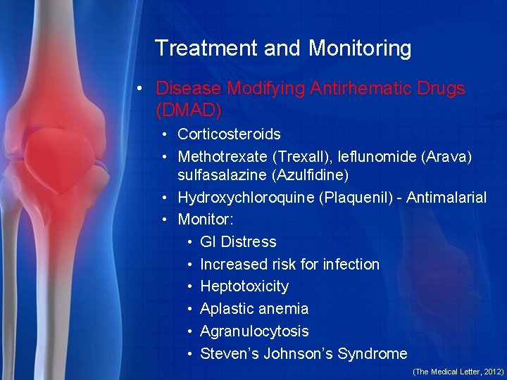 Treatment and Monitoring • Disease Modifying Antirhematic Drugs (DMAD) • Corticosteroids • Methotrexate (Trexall),