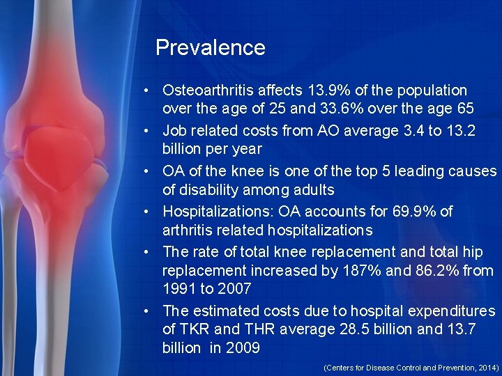 Prevalence • Osteoarthritis affects 13. 9% of the population over the age of 25