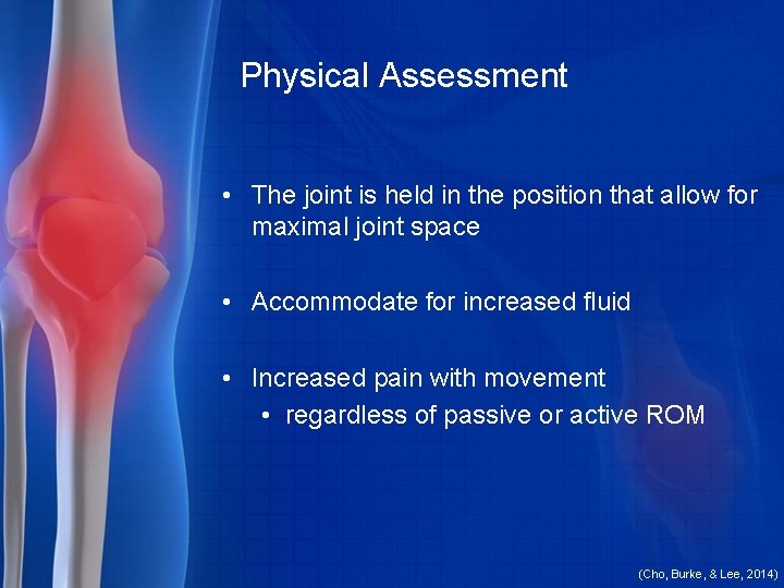 Physical Assessment • The joint is held in the position that allow for maximal