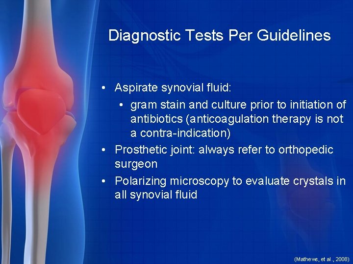 Diagnostic Tests Per Guidelines • Aspirate synovial fluid: • gram stain and culture prior