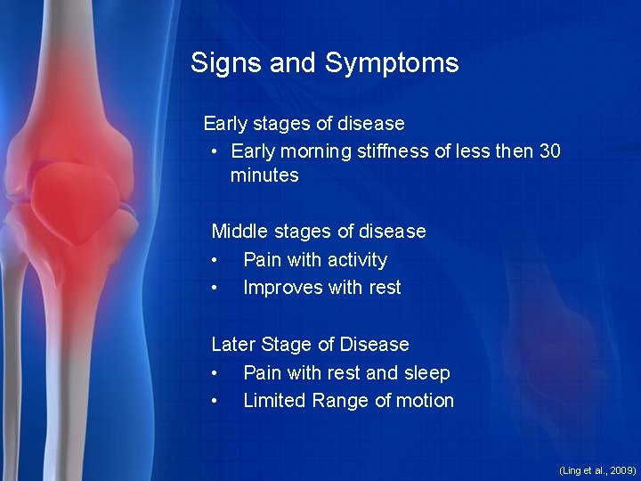 Signs and Symptoms Early stages of disease • Early morning stiffness of less then