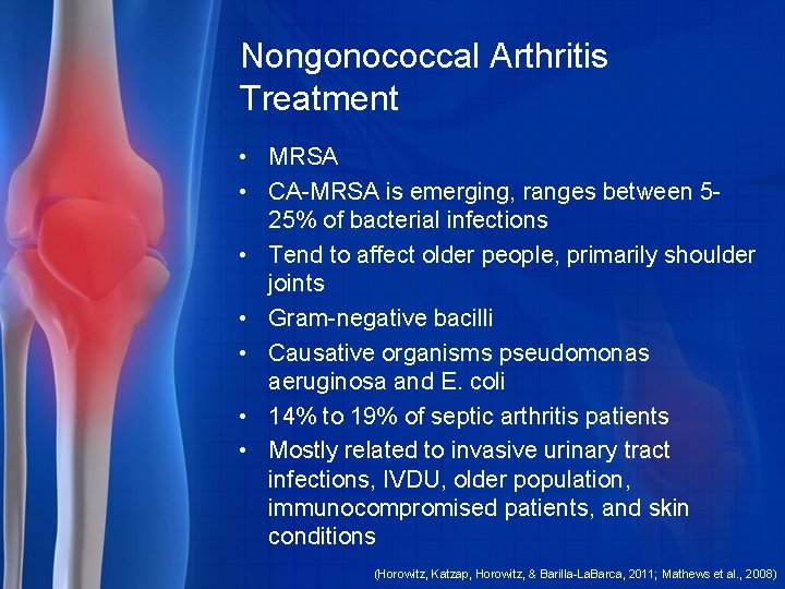 Nongonococcal Arthritis Treatment • MRSA • CA-MRSA is emerging, ranges between 525% of bacterial