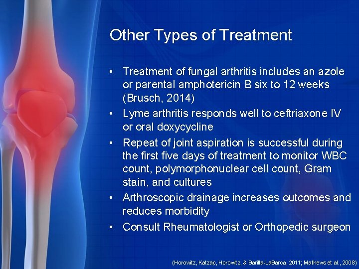 Other Types of Treatment • Treatment of fungal arthritis includes an azole or parental