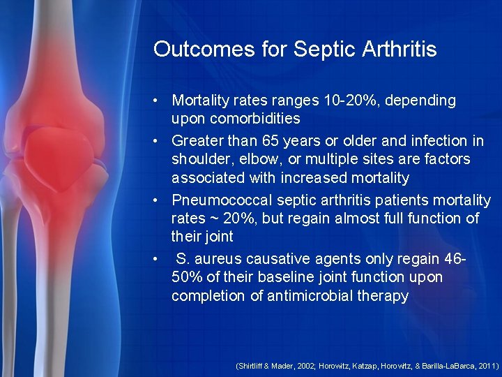 Outcomes for Septic Arthritis • Mortality rates ranges 10 -20%, depending upon comorbidities •