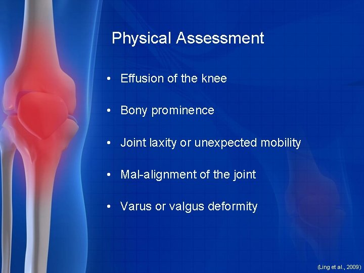 Physical Assessment • Effusion of the knee • Bony prominence • Joint laxity or