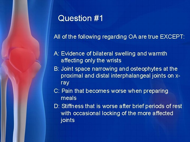 Question #1 All of the following regarding OA are true EXCEPT: A: Evidence of