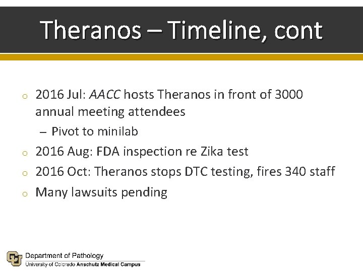 Theranos – Timeline, cont o o 2016 Jul: AACC hosts Theranos in front of