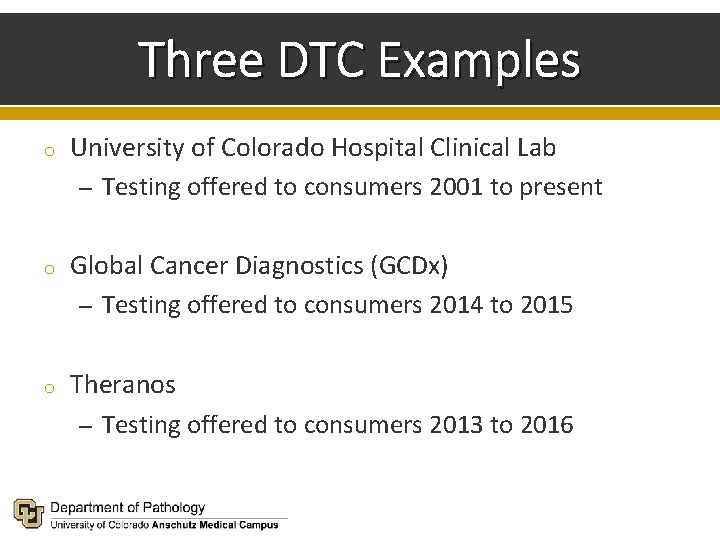 Three DTC Examples o University of Colorado Hospital Clinical Lab – Testing offered to