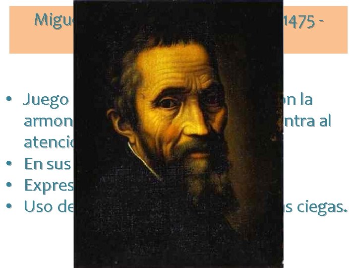 Miguel Ángel Buonarroti. Arezzo 1475 Roma 1564) • Juego de volúmenes que rompe con