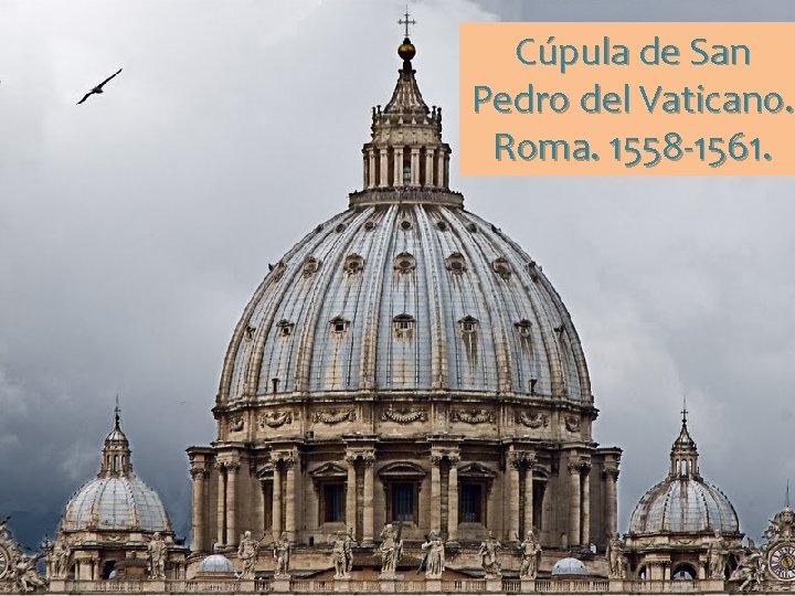 Cúpula de San Pedro del Vaticano. Roma. 1558 -1561. 