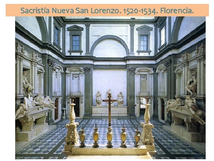 Sacristía Nueva San Lorenzo. 1520 -1534. Florencia. 