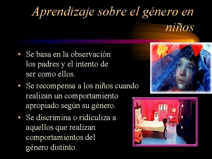 Aprendizaje sobre el género en niños • Se basa en la observación de los