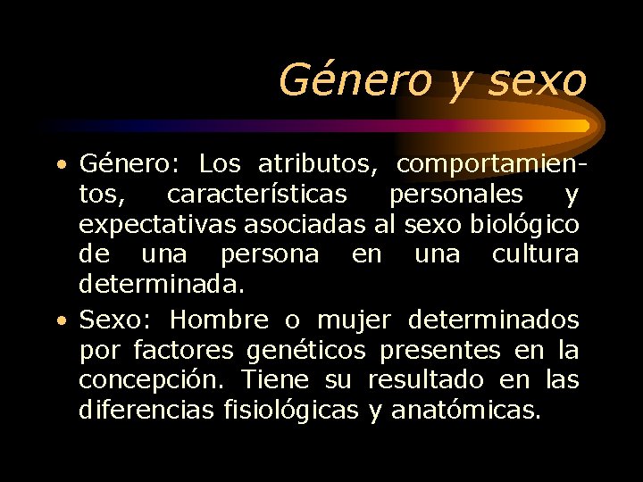 Género y sexo • Género: Los atributos, comportamientos, características personales y expectativas asociadas al