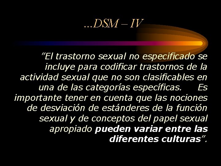 . . . DSM – IV ”El trastorno sexual no especificado se incluye para