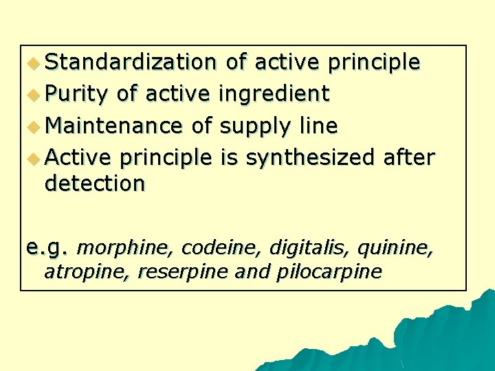 u Standardization of active principle u Purity of active ingredient u Maintenance of supply