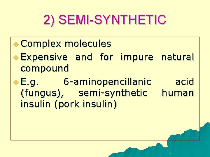 2) SEMI-SYNTHETIC u Complex molecules u Expensive and for impure natural compound u E.