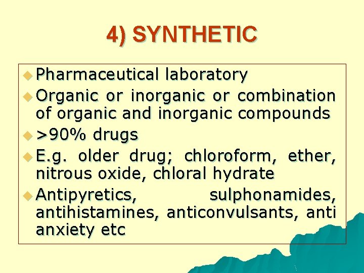 4) SYNTHETIC u Pharmaceutical laboratory u Organic or inorganic or combination of organic and