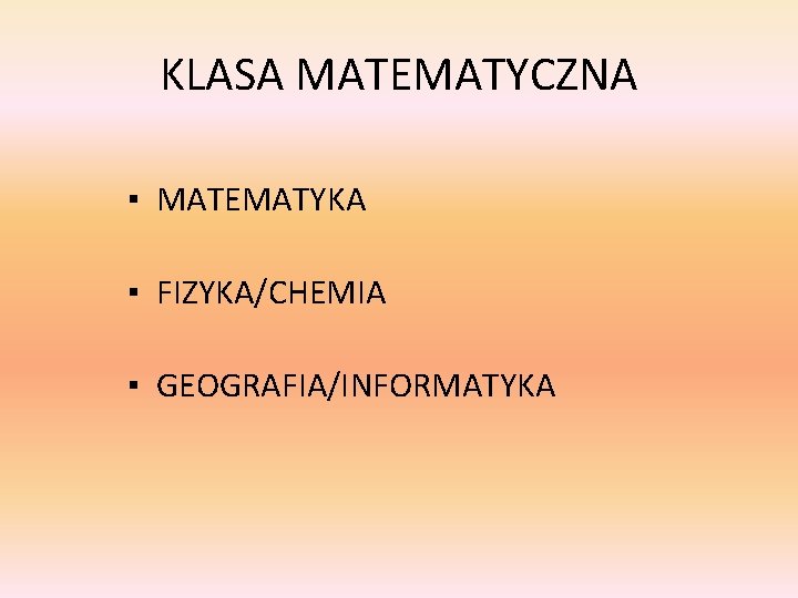KLASA MATEMATYCZNA ▪ MATEMATYKA ▪ FIZYKA/CHEMIA ▪ GEOGRAFIA/INFORMATYKA 