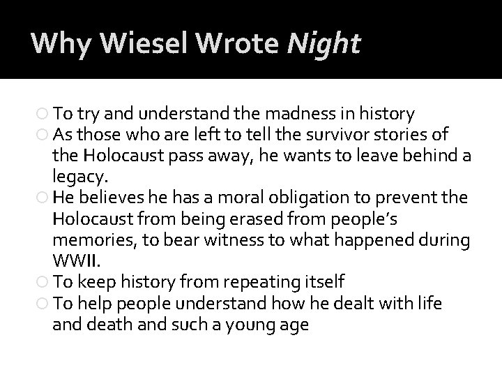 Why Wiesel Wrote Night To try and understand the madness in history As those Why Wiesel Wrote Night To try and understand the madness in history As those